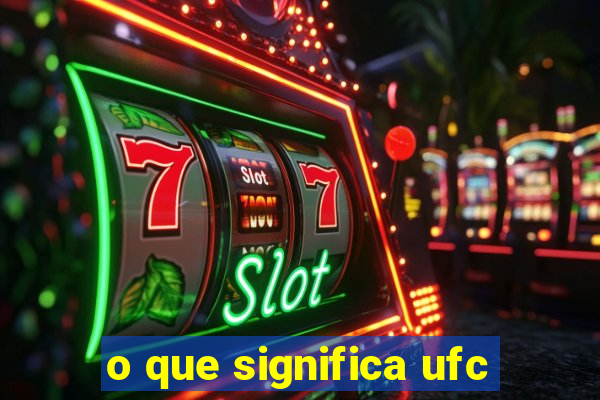 o que significa ufc